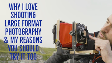 Why I Love Shooting Large Format Photography | 5 Reasons You Should Try It Too