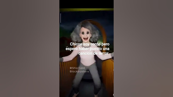 chicos soy sordo pero espero haber puesto una canción de terror