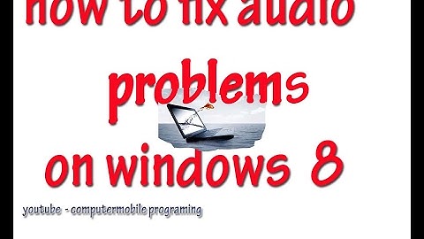 how to fix audio problems on windows 8?