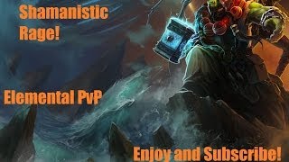 Shamanistic Rage! - Elemental PvP