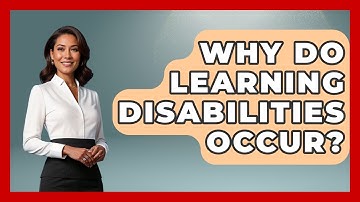Why Do Learning Disabilities Occur? - Accessible Learning For All