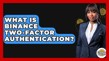 What Is Binance Two-Factor Authentication? - CryptoBasics360.com