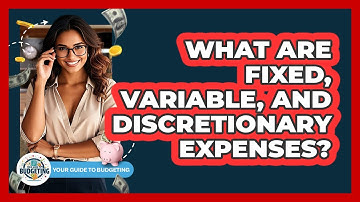What Are Fixed, Variable, And Discretionary Expenses?