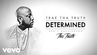 Смотреть клип Trae Tha Truth - Determined (Audio)