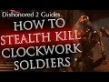 Dishonored 2 how to stealth kill clockwork soldiers for ghostly and shadow achievement