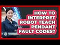 How To Interpret Robot Teach Pendant Fault Codes?