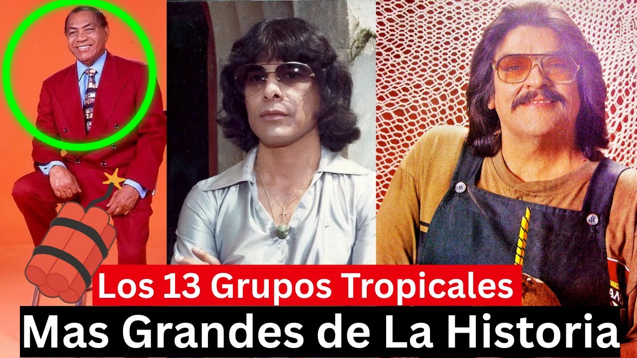 Los 13 Grupos Tropicales Mas Grandes de La Historia
