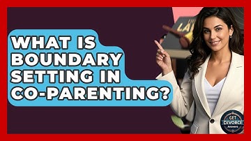 What Is Boundary Setting In Co-parenting? - Get Divorce Answers
