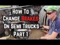 How to Change Brakes on Semi Truck Part 1 - Old Brake Removal | Owner Operator Truck Repair DIY