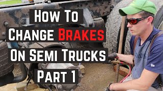 How to Change Brakes on Semi Truck Part 1 - Old Brake Removal | Owner Operator Truck Repair DIY