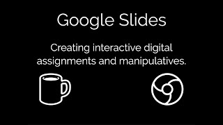Google Slides: Creating Interactive Digital Assignments and Manipulatives