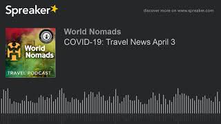 COVID-19: Travel News April 3