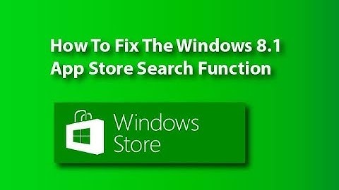 Tutorial - How To Fix The Windows 8.1 App Store Search Function