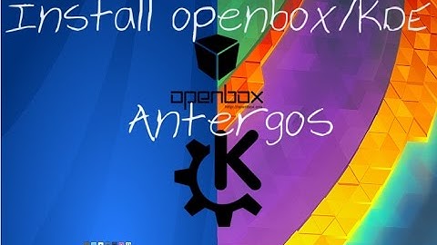 Install openbox/KDE Antergos