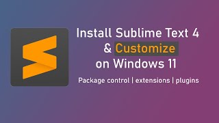 How I setup and customize my Sublime Text | How to Install Sublime Text 4 on Windows 11