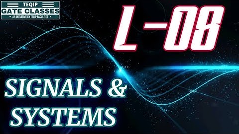 Lec - 08 | ECE/EE | Signals & Systems by Vivek Sir | Let