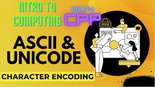 ASCII & UNICODE character encoding | Introduction to computing with cpp