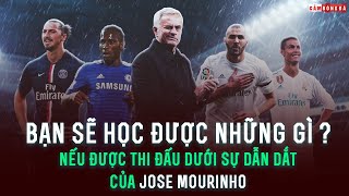 Bạn sẽ học được những gì nếu được thi đấu dưới sự dẫn dắt của Jose Mourinho?