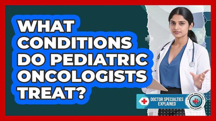 What Conditions Do Pediatric Oncologists Treat?