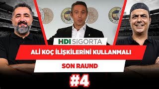 Çelikler'den Ali Koç'a çağrı: Moura ve Keylor Navas'ı al Başkan | Serdar Ali & Ali Ece |Son Raund #4