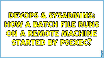 DevOps & SysAdmins: How a batch file runs on a remote machine started by PSEXEC? (4 Solutions!!)