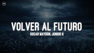 Oscar Maydon, Junior H - Volver Al Futuro (Letra)