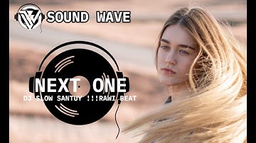 Dj slow santuy !!! rawi beat NEXT ONE ( slow remix )#djsoundwave #rawibeat