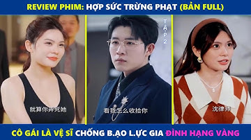 Hợp Sức Trừng Phạt (bản Full) | Cô gái là vệ sĩ ch=ố=ng b=ạ=o l=ự=c gia đình hạng vàng