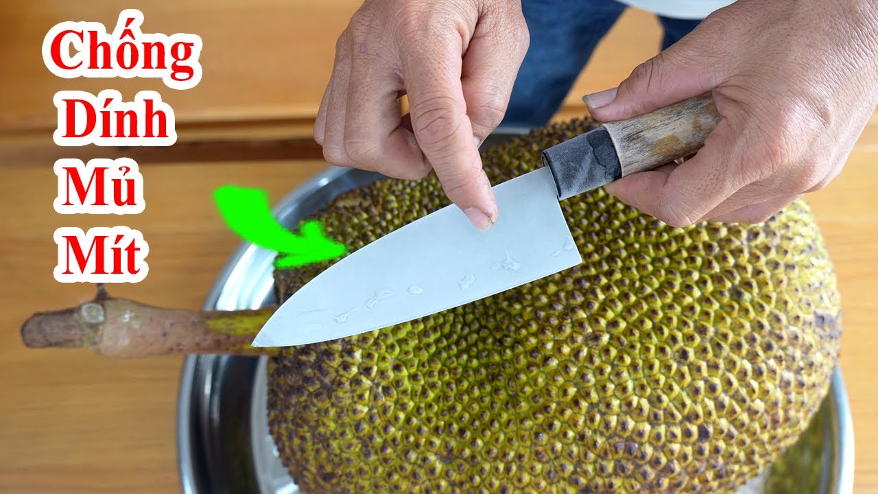 TUYỆT CHIÊU CHỐNG DÍNH MỦ MÍT LÊN DAO khiến bạn BẤT NGỜ, cách bổ mít không dính mủ lên dao SIÊU MỚI