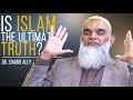 Can You be Sure Islam is the Truth? | Dr. Shabir Ally