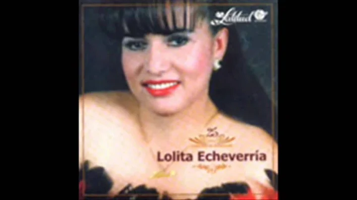 LOLITA ECHEVERRIA - MI UNICO AMOR,AYAYAY CORAZON,A...