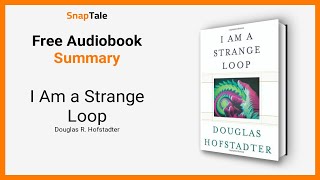 I Am a Strange Loop by Douglas R. Hofstadter: 8 Minute Summary