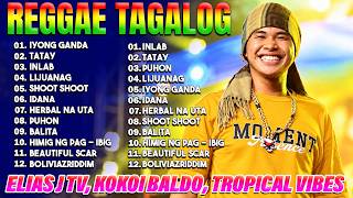 Elias J TV, Tropical Vibes, Kokoi Baldo ✅ Tagalog Reggae Dance Medley 2026 ✅ Inlab, Tatay, Puhon...
