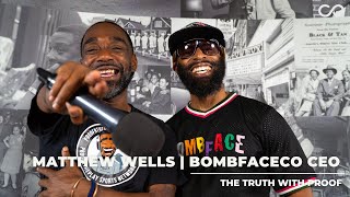Matt Wells| Bombfaceco| The Truth With Proof