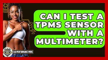 Can I Test A TPMS Sensor With A Multimeter? - Car Performance Pros