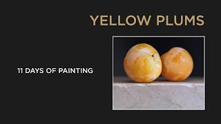 Geltonos slyvos | Yellow Plums | 11-Day Oil Painting Process
