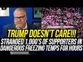 Trump Bailed on His Own Voters - Some Hospitalized After Being Left FOR HOURS in Freezing Cold!