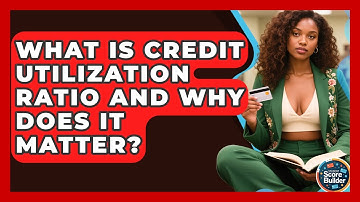 What Is Credit Utilization Ratio And Why Does It Matter? - Student Score Builder