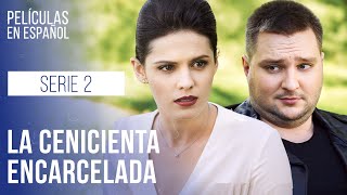 La Cenicienta encarcelada. Cautiva. Serie 2 | Drama en español | Melodramas