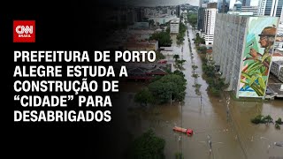 Prefeitura de Porto Alegre estuda a construção de “cidade” para desabrigados | CNN NOVO DIA