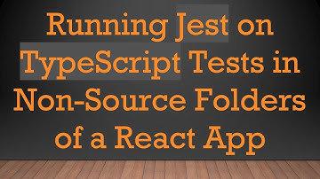 Running Jest on TypeScript Tests in Non-Source Folders of a React App