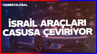 İsrail Araçları Casusa Çeviriyor Dünya Ayağa Kalktı