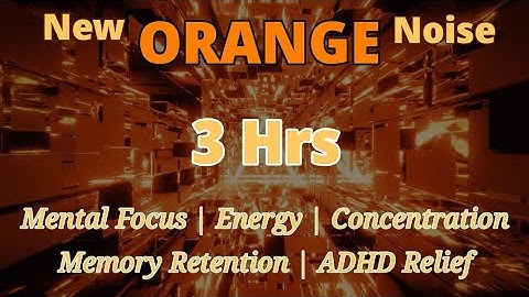 New Soft Orange Noise for Sustained Mental Focus and Energy | Memory Retention | Concentration