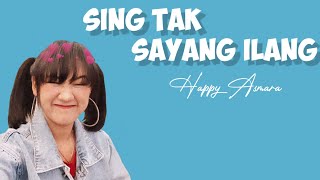 Sing Tak Sayang ilang - Happy Asmara ( lirik )