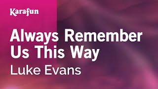 Always Remember Us This Way - Luke Evans | Karaoke Version | KaraFun
