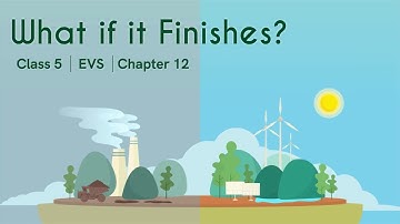 What if it Finishes? | Class 5 | EVS | Chapter 12