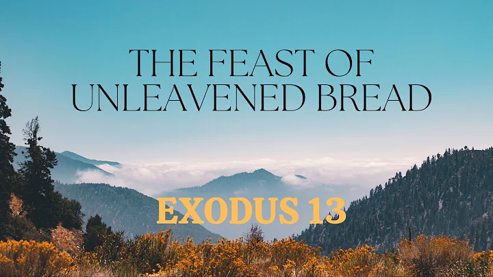 Exodus Chapter 13 The Feast of Unleavened Bread