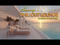Sunset Chillout Lounge 🌅 Luxury Beach Lounge Music for Relaxing, Study &amp; Work