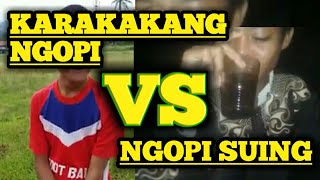 Karakang ngopi Vs ngopi suing