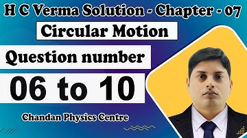 H.C Verma Solution || CH : 07 || Circular Motion || Q No. - (06 - 10) ||Concept of Physics Volume 01